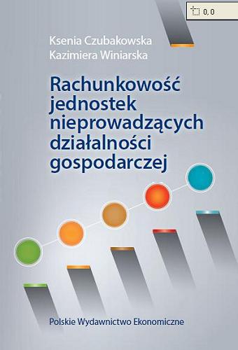 Okładka książki Rachunkowość jednostek nieprowadzących działalności gospodarczej / Ksenia Czubakowska, Kazimiera Winiarska.