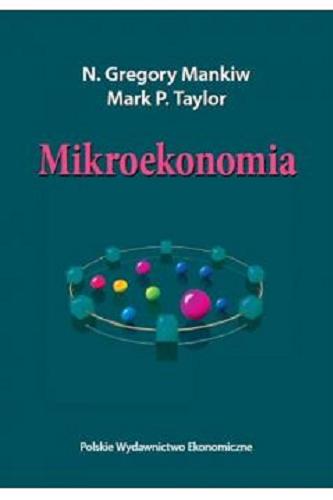 Okładka książki Mikroekonomia / N. Gregory Mankiw, Mark P. Taylor ; tł. Jarosław Sawicki.