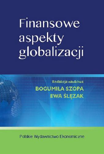 Okładka książki Finansowe aspekty globalizacji / redakcja naukowa Bogumiła Szopa, Ewa Ślęzak.