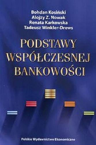 Okładka książki Podstawy współczesnej bankowości / Bohdan Kosiński, Alojzy Z. Nowak, Renata Karkowska, Tadeusz Winkler-Drews.