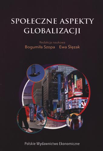 Okładka książki Społeczne aspekty globalizacji / redakcja naukowa Bogumiła Szopa, Ewa Ślęzak.