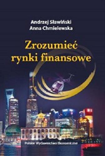 Okładka książki Zrozumieć rynki finansowe / Andrzej Sławiński, Anna Chmielewska.