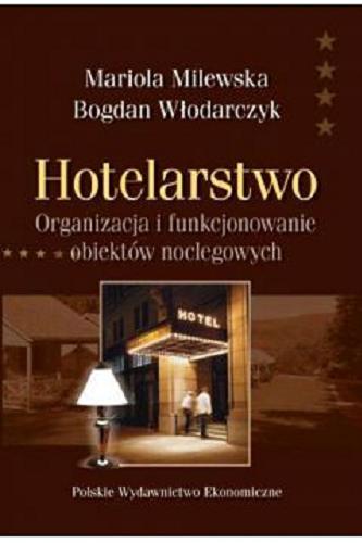 Okładka książki Hotelarstwo : organizacja i funkcjonowanie obiektów noclegowych / Mariola Milewska, Bogdan Włodarczyk.
