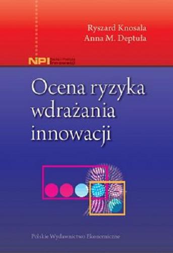 Okładka książki Ocena ryzyka wdrażania innowacji / Ryszard Knosala, Anna M. Deptuła.