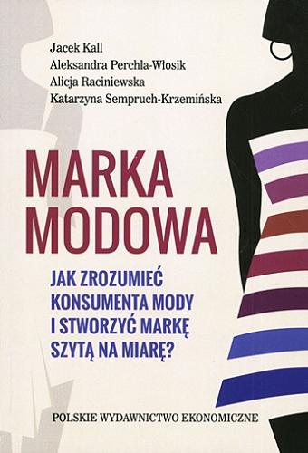 Okładka książki  Marka modowa : jak zrozumieć konsumenta mody i stworzyć markę szytą na miarę?  2