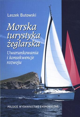 Okładka książki Morska turystyka żeglarska : uwarunkowania i konsekwencje rozwoju / Leszek Butowski.