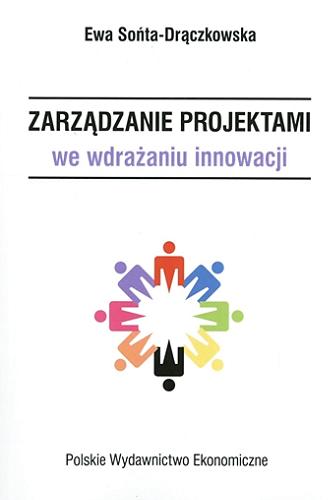 Okładka książki Zarządzanie projektami we wdrażaniu innowacji / Ewa Sońta-Drączkowska.