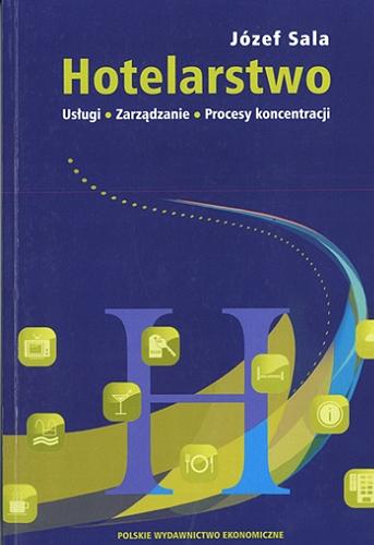 Okładka książki Hotelarstwo : usługi, zarządzanie, procesy koncentracji / Józef Sala.