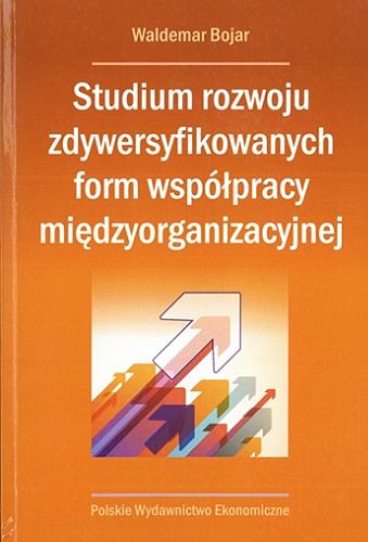 Okładka książki Studium rozwoju zdywersyfikowanych form współpracy międzyorganizacyjnej / Waldemar Bojar.