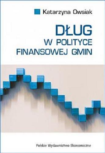 Okładka książki Dług w polityce finansowej gmin / Katarzyna Owsiak.