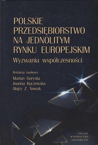 Okładka książki Polskie przedsiębiorstwo na jednolitym rynku europejskim : wyzwania współczesności / redakcja naukowa Marian Gorynia, Joanna Kuczewska, Alojzy Z. Nowak ; recenzenci prof. dr hab. Zofia Maria Wysokińska, dr hab. Arkadiusz Michał Kowalski, prof. SGH].