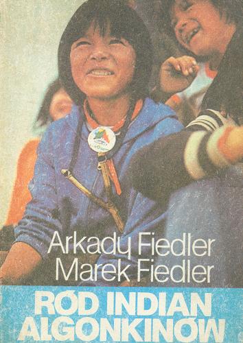 Okładka książki Ród Indian Algonkinów / Arkady Fiedler ; Marek Fiedler.