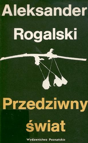 Okładka książki Przedziwny świat: szkice z dziejów literatury niemieckiej / Rogalski Aleksander.