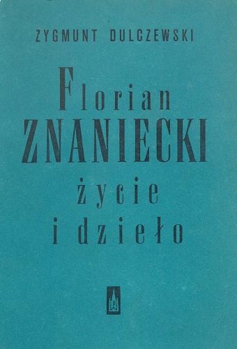 Okładka książki Florian Znaniecki : życie i dzieło / Zygmunt Dulczewski ; [przedm. Jan Szczepański].