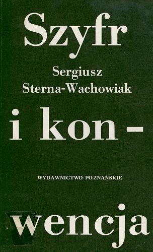 Okładka książki Szyfr i konwencja : o gatunkach i językach poezji XX wieku : (eseje i szkice) / Sergiusz Sterna-Wachowiak.