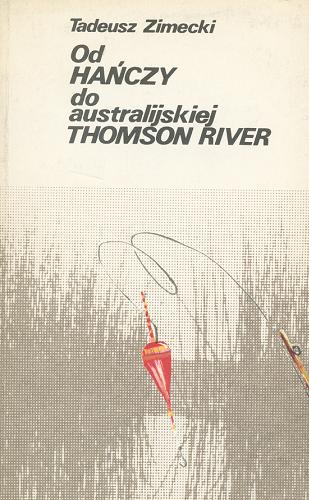 Okładka książki Od Hańczy do australijskiej Thomson River / Tadeusz Zimecki.