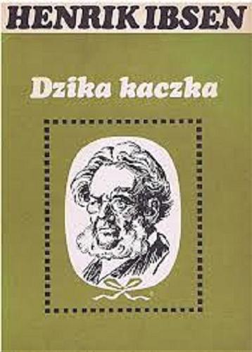 Okładka książki Dzika kaczka : dramat w pięciu aktach / Henrik Ibsen ; przeł. [z niem.] Jacek Frühling ; wstępem opatrzył Józef Giebułtowicz.