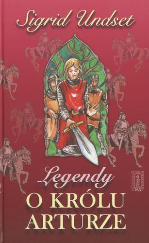 Okładka książki Legendy o królu Arturze / Sigrid Undset ; il. Beata Kulesza-Damaziak ; tł. Beata Hłasko.