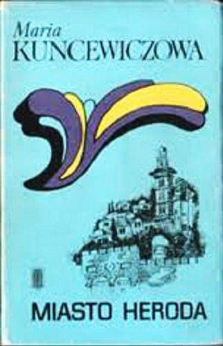 Okładka książki Miasto Heroda : notatki palestyńskie (1938 r.) / Maria Kuncewiczowa.