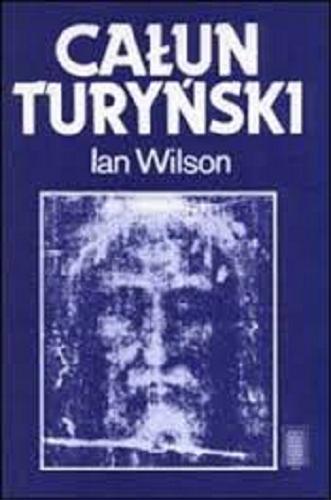 Okładka książki Całun Turyński / Ian Wilson ; tł. Andrzej Polkowski.