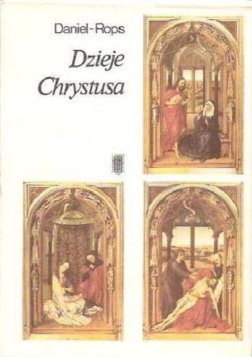 Okładka książki Dzieje Chrystusa / Daniel-Rops ; przeł. [z fr.] Zofia Starowieyska-Morstinowa.