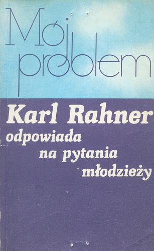 Okładka książki Mój problem : Karl Rahner odpowiada na pytania młodzieży / przełożył Tadeusz Szafrański.