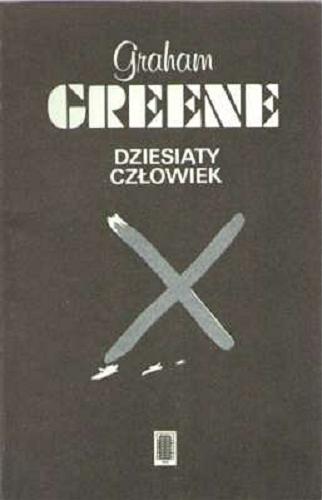 Okładka książki Dziesiąty człowiek / Graham Greene ; przeł. [z ang.] Irena Doleżal-Nowicka.