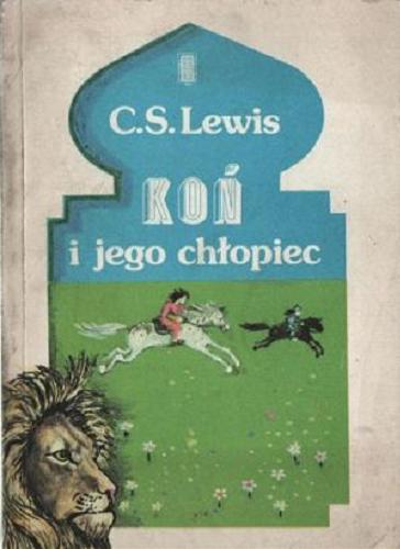 Okładka książki Koń i jego chłopiec / Clive Staples Lewis ; przeł. [z ang.] Andrzej Polkowski; il. Pauline Baynes.