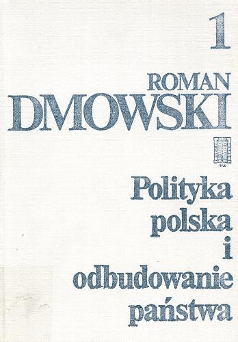 Okładka książki Polityka polska i odbudowanie państwa. T. 1 / Roman Dmowski ; przedmową do obecnego wydania i komentarzem opatrzył Tomasz Wituch.