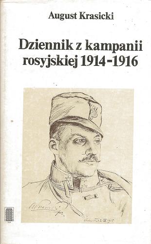 Okładka książki Dziennik z kampanii rosyjskiej : 1914-1916 / August Krasicki ; opr. Piotr Łossowski.
