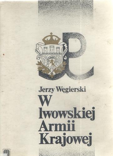 Okładka książki W lwowskiej Armii Krajowej / Jerzy Węgierski.