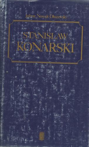 Okładka książki Stanisław Konarski / Juliusz Nowak-Dłużewski ; przedm. Konrad Górski.