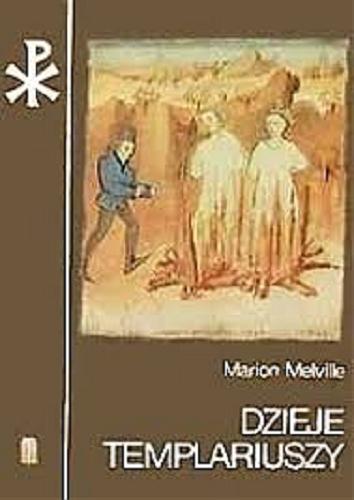 Okładka książki Dzieje Templariuszy / Marion Melville ; przełożyła Anna Jędrychowska.