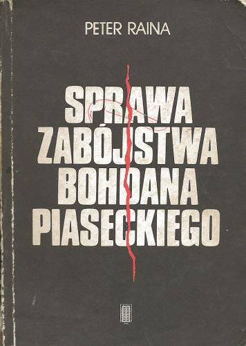Okładka książki Sprawa zabójstwa Bohdana Piaseckiego / Peter Raina.