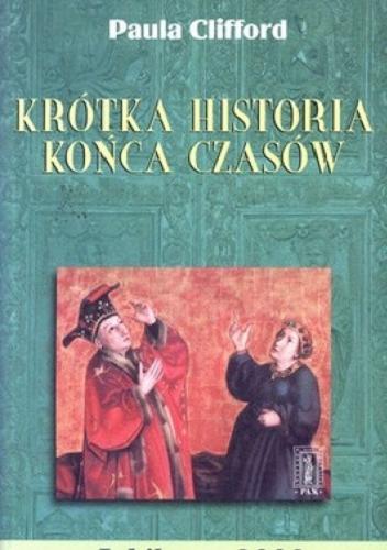 Okładka książki Krótka historia końca czasów / Paula Clifford ; tł. Tadeusz Szafrański.