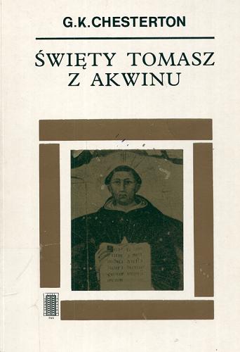 Okładka książki Święty Tomasz z Akwinu / Gilbert Keith Chesterton ; tłum. Artur Chojecki.