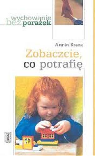 Okładka książki Zobaczcie, co potrafię : wychowanie przykładem / Armin Krenz ; tł. Elżbieta Sujak.