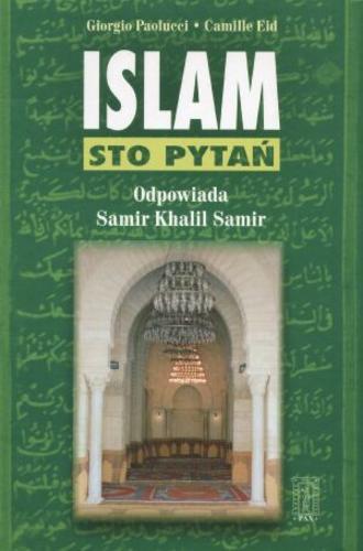 Okładka książki Islam :sto pytań / Giorgio Paolucci ; Camille Eid ; Khalil Samir ; tł. Karol Klauza.