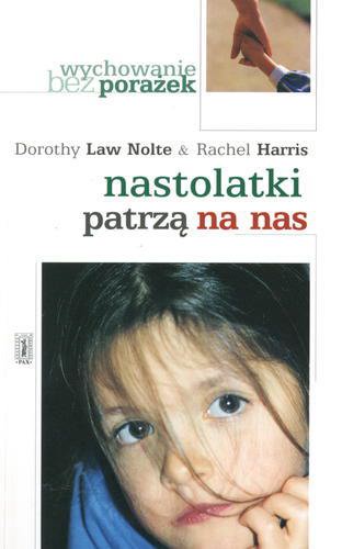 Okładka książki Nastolatki patrzą na nas / Dorothy Law Nolte & Rachel Harris ; tł. Karolina Orszulewska.