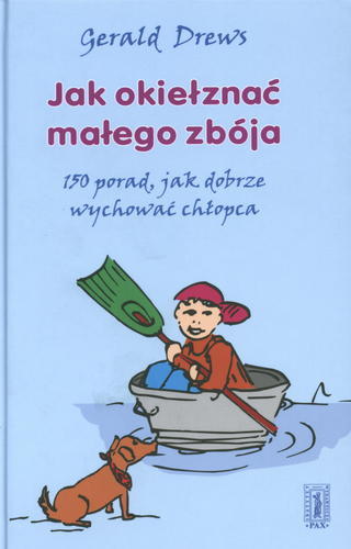 Okładka książki Jak okiełznać małego zbója : 150 porad, jak dobrze wychować chłopca / Gerald Drews ; tł. Anna Kosiarska.