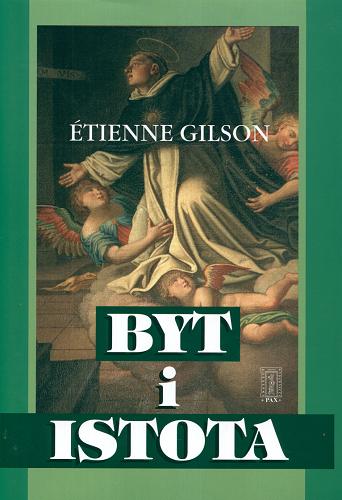 Okładka książki Byt i istota / Étienne Gilson ; przeł. Donata Eska i Jerzy Nowak.