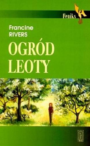 Okładka książki Ogród Leoty / Francine Rivers ; przełożyła Małgorzata Pawlikowska.