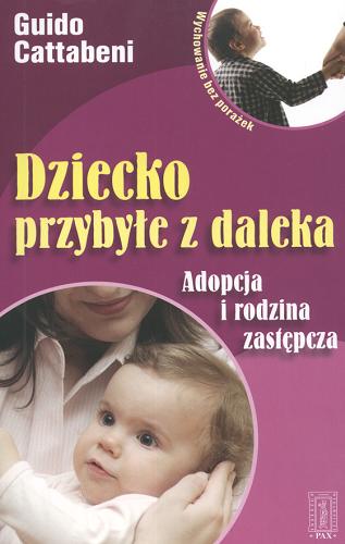 Okładka książki Dziecko przybyłe z daleka : adopcja i rodzina zastępcza / Guido Cattabeni ; przeł. Paweł Borkowski.