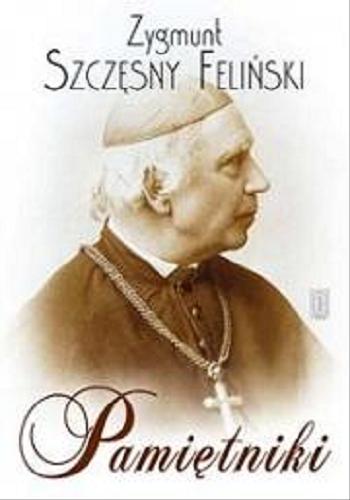 Okładka książki Pamiętniki / Zygmunt Szczęsny Feliński ; opracował, przygotował do druku i opatrzył przedmową Eligiusz Kozłowski.
