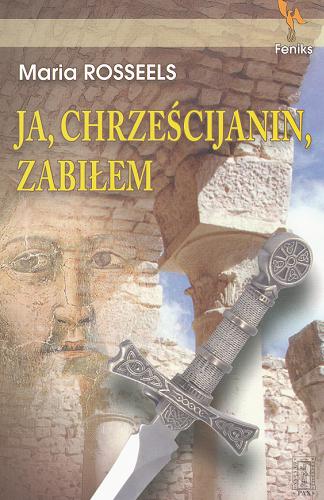 Okładka książki Ja, chrześcijanin, zabiłem / Maria Rosseels ; przeł. z niem. Zygmunt Lichniak.