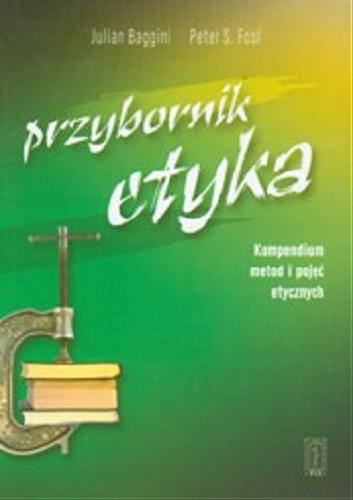 Okładka książki Przybornik etyka : kompendium metod i pojęć etycznych / Julian Baggini, Peter S. Fosl ; przeł. [z ang.] Paweł Borkowski.