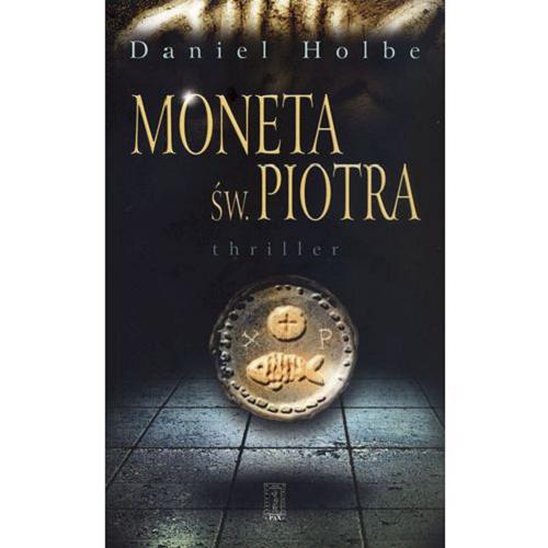 Okładka książki Moneta św. Piotra : thriller / Daniel Holbe ; przeł. Monika Łesyszak.