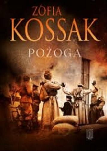 Okładka książki Pożoga : wspomnienia z Wołynia 1917-1919 / Zofia Kossak ; przedmowa Stanisław Estreicher ; przedmowa Stanisław Estreicher ; posłowie Amelia Szafrańska.