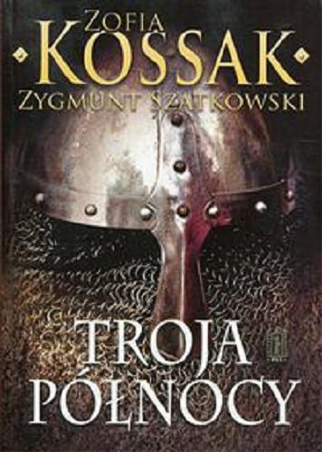 Okładka książki Troja północy / Zofia Kossak, Zygmunt Szatkowski.