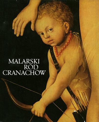 Okładka książki Malarski ród Cranachów / Werner Schade ; [tłumaczyła z niemieckiego Ewa Żakowska].